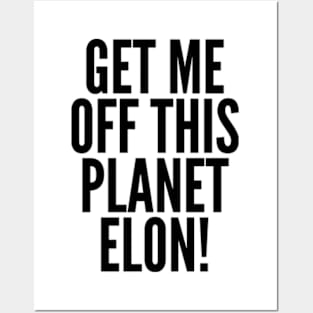 Get Me Off This Planet Elon! Posters and Art